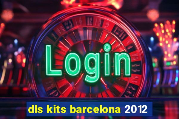 dls kits barcelona 2012